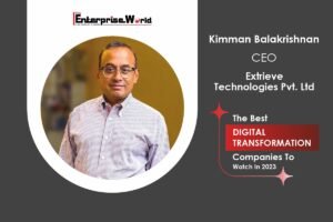 Extrieve Technologies -Evolving Digital Landscape | Kimman Balakrishnan| The Enterprise World