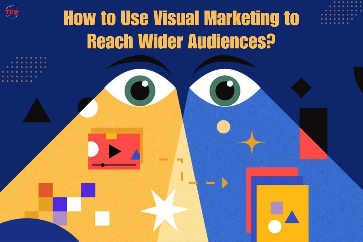 How to Use Visual Marketing to Reach Wider Audiences?