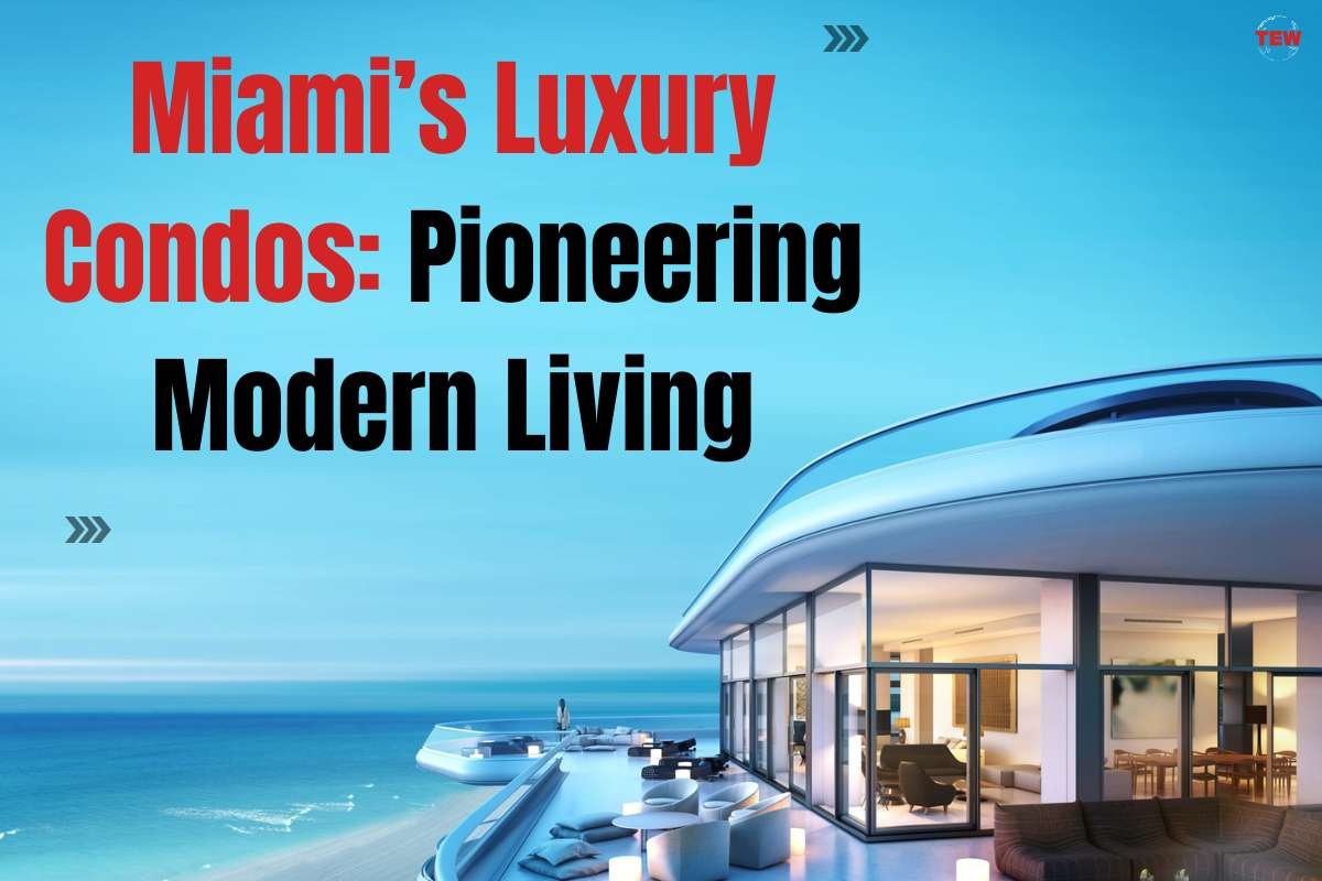 Miami's Luxury Condos: Pioneering Modern Living | The Enterprise World