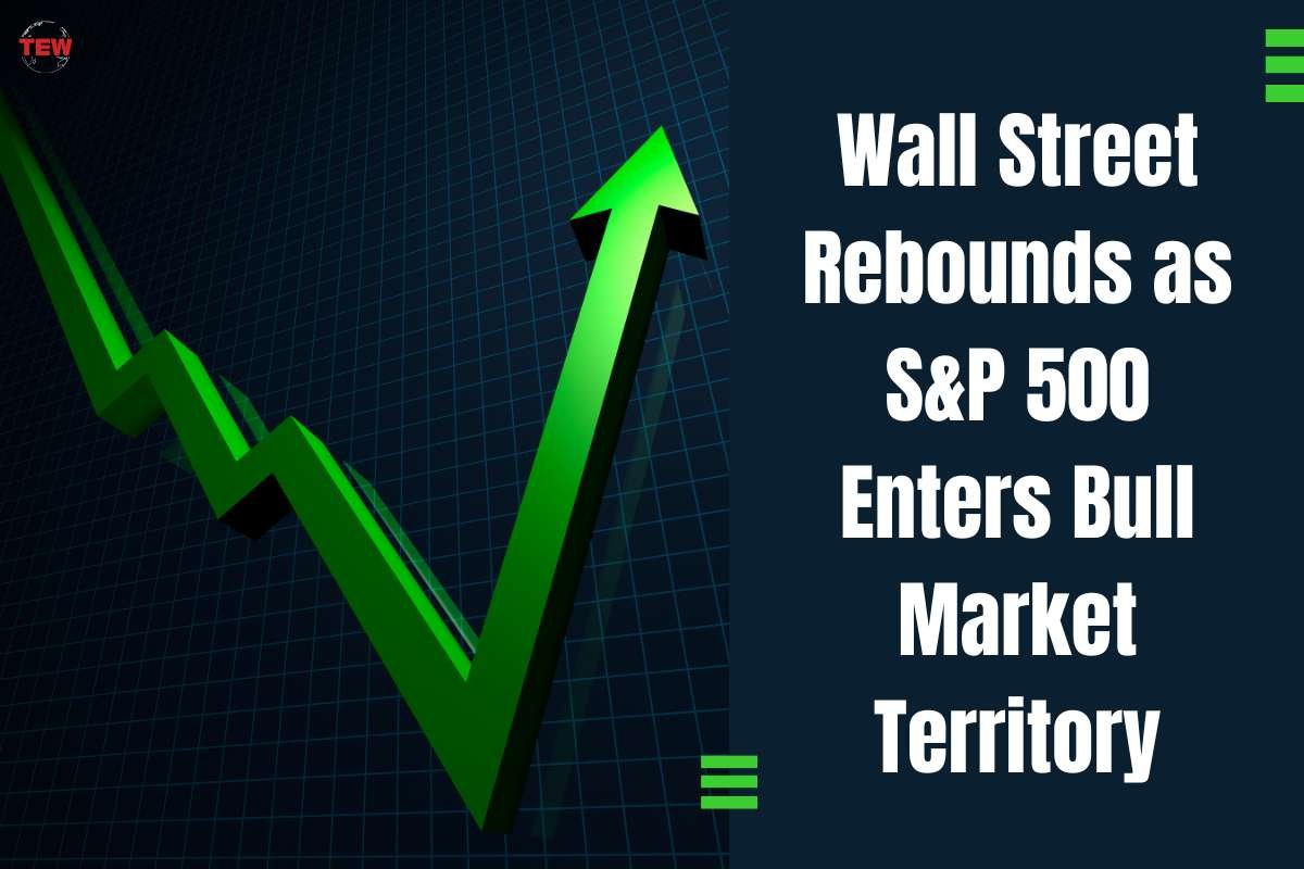 Wall Street Rebounds as S&p 500 Enters Bull Market Territory | The Enterprise World
