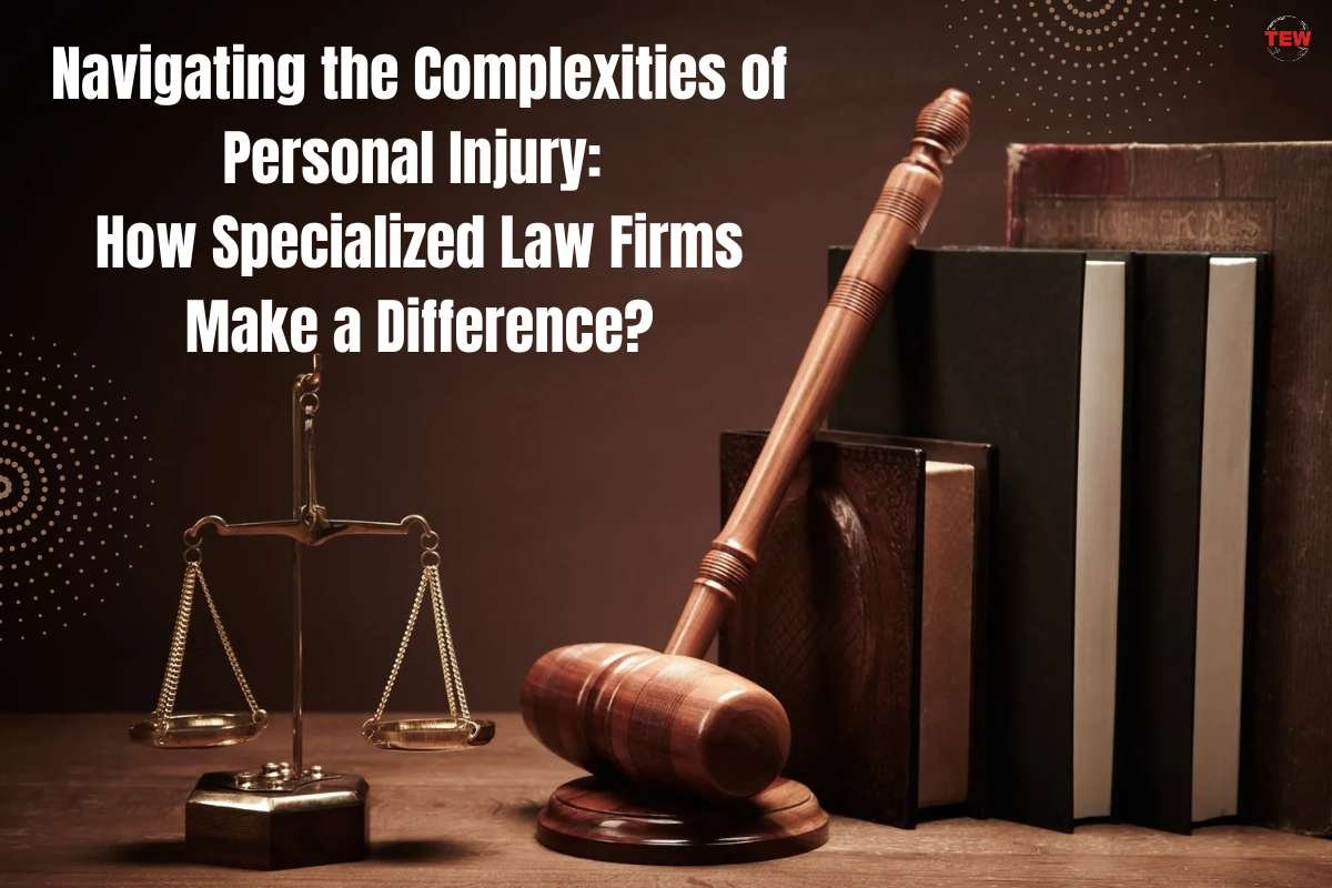 Navigating the Complexities of Personal Injury: How Specialized Law Firms Make a Difference?