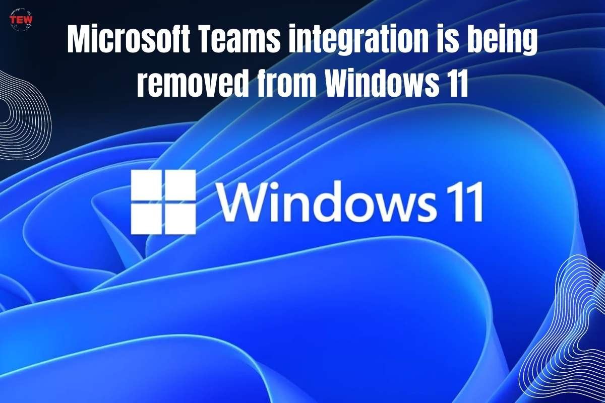 Microsoft Teams Integration is Being Removed From Windows 11 | The Enterprise World