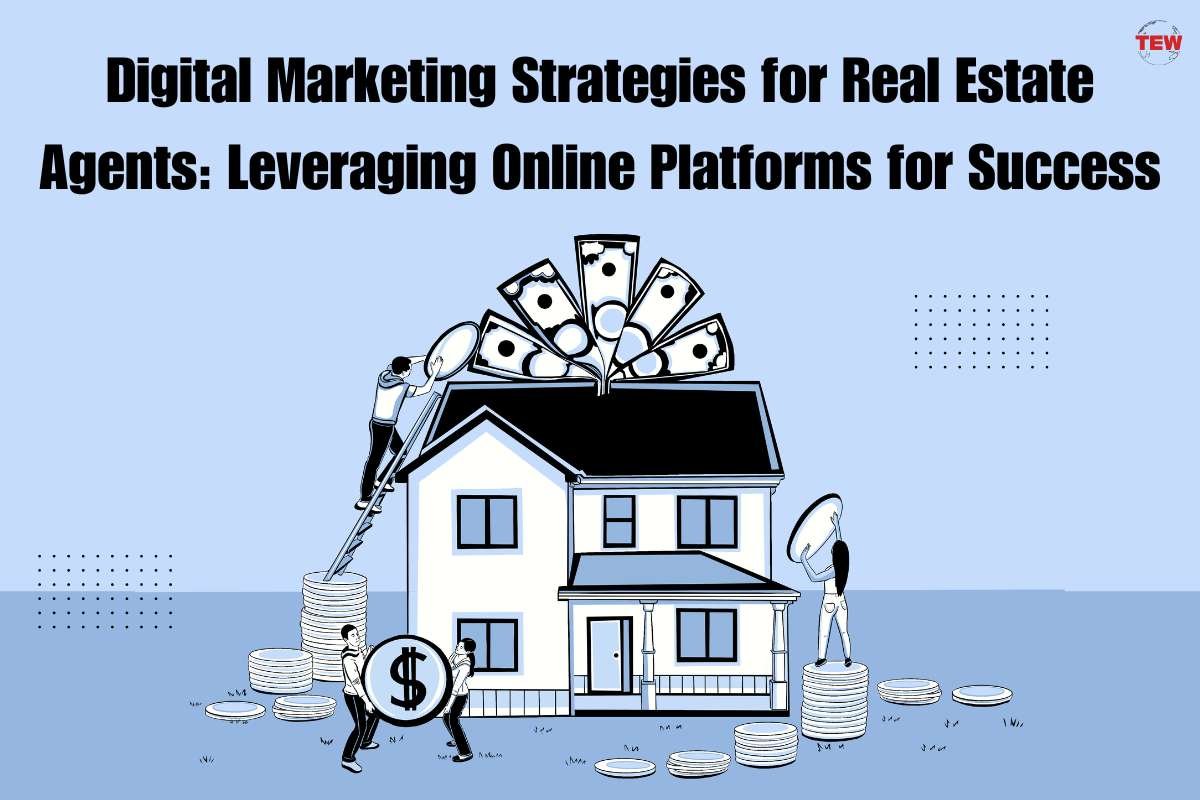 Digital Marketing Strategies for Real Estate Agents: Leveraging Online Platforms for Success