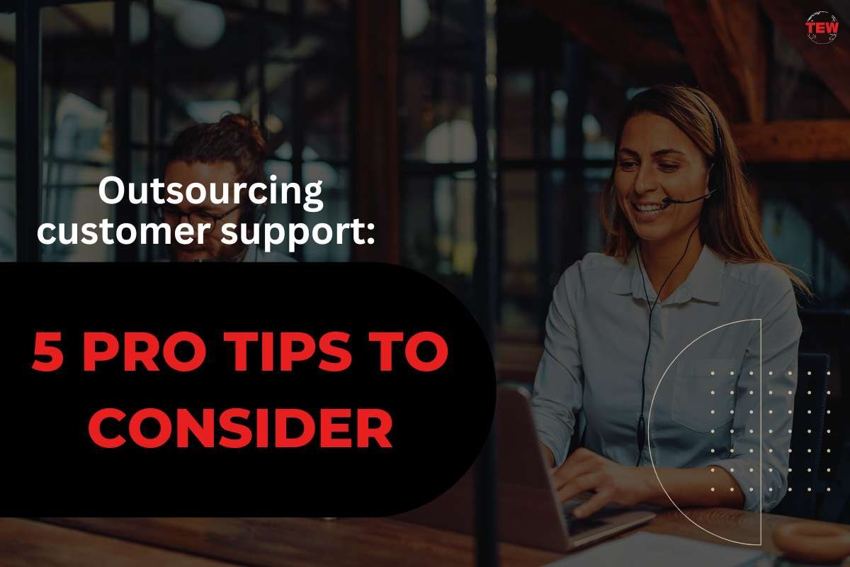 Outsourcing customer support: 5 pro tips to consider | The Enterprise World