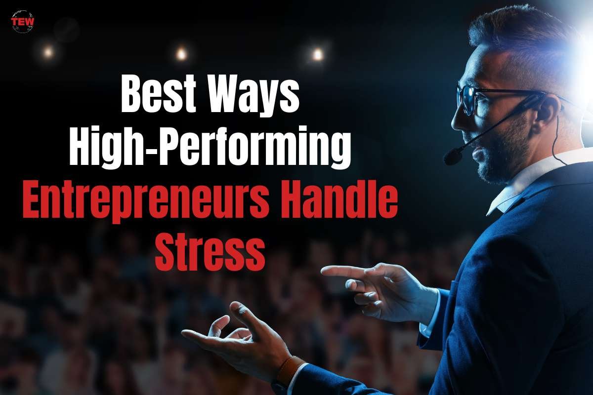 Best Ways High-Performing Entrepreneurs Handle Stress