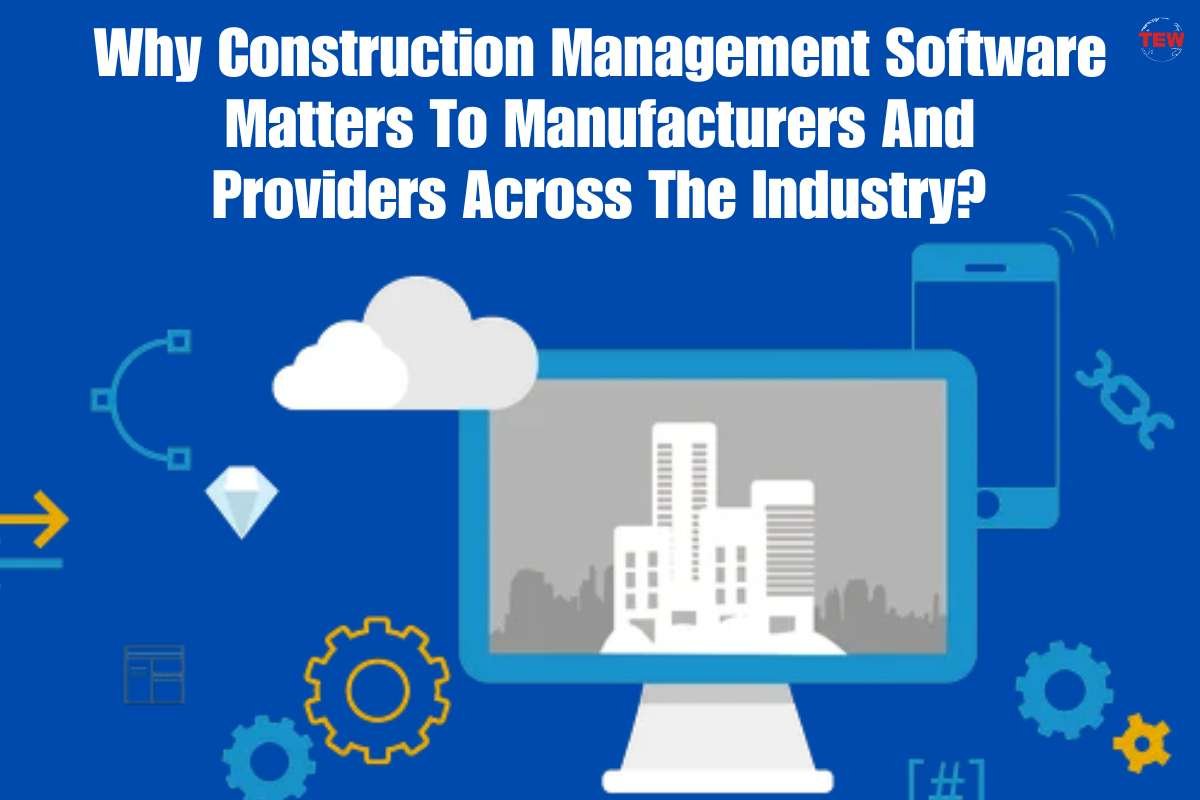 Construction Management Software Matters To Manufacturers | The Enterprise World