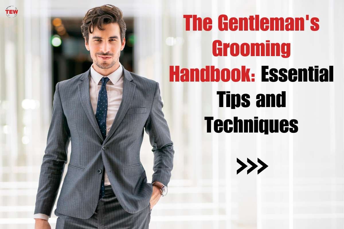 The Gentleman's Grooming Handbook: Essential Tips and Techniques