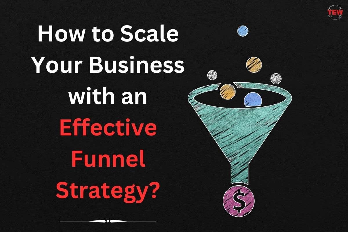 How to Scale Your Business with an Effective Funnel Strategy?