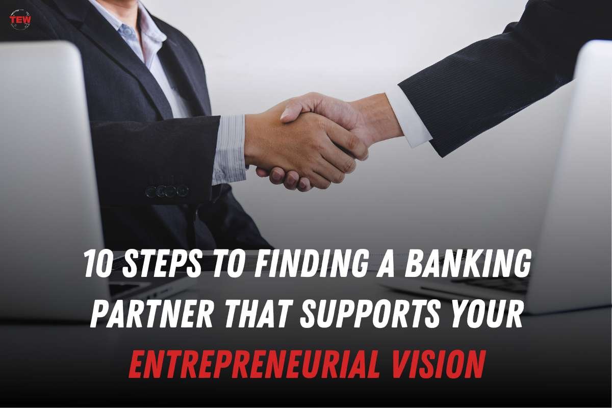 10 Steps to Finding a Banking Partner That Supports Your Entrepreneurial Vision