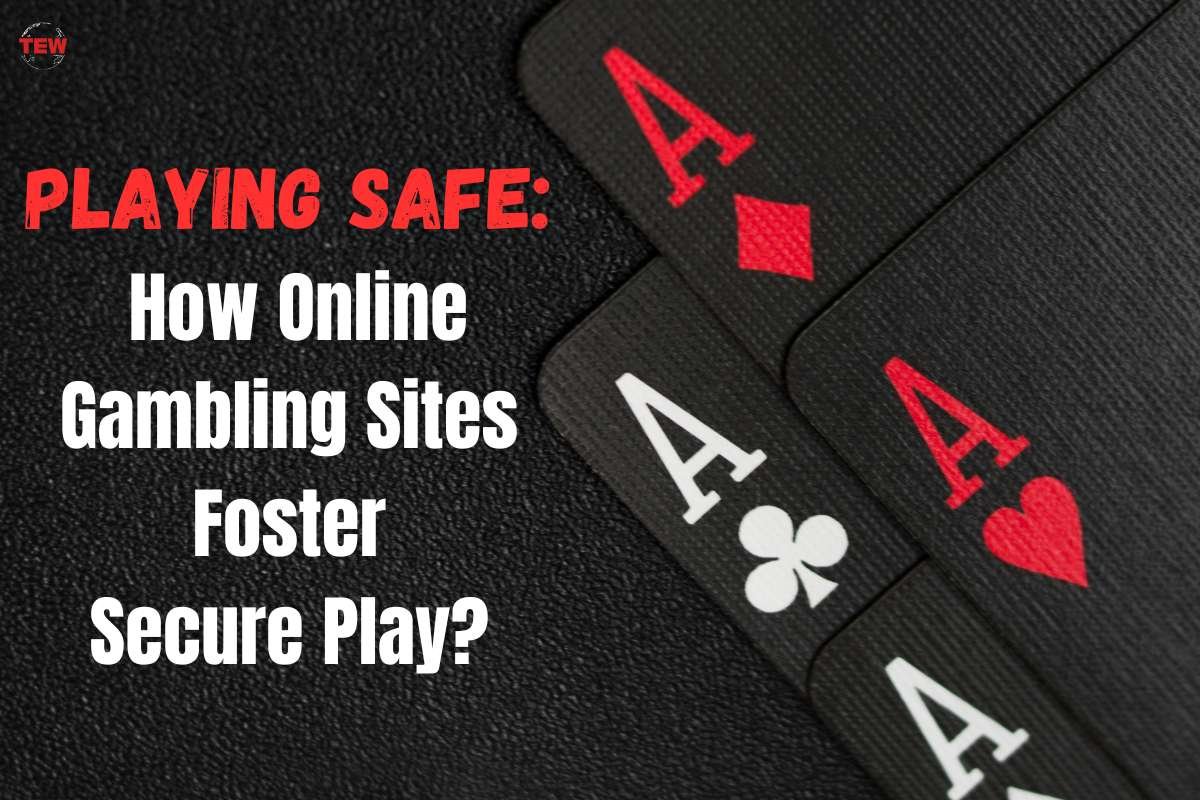 Playing Safe: How Online Gambling Sites Foster Secure Play?