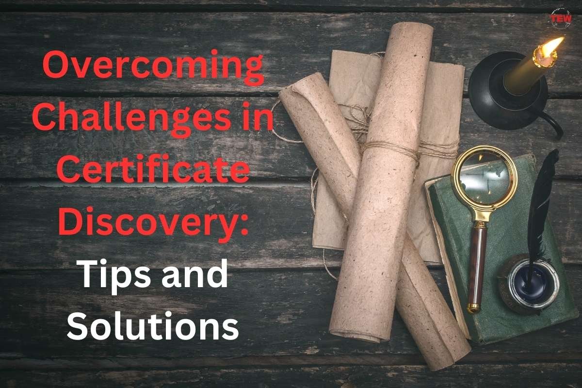 Overcoming Challenges in Certificate Discovery: Tips and Solutions