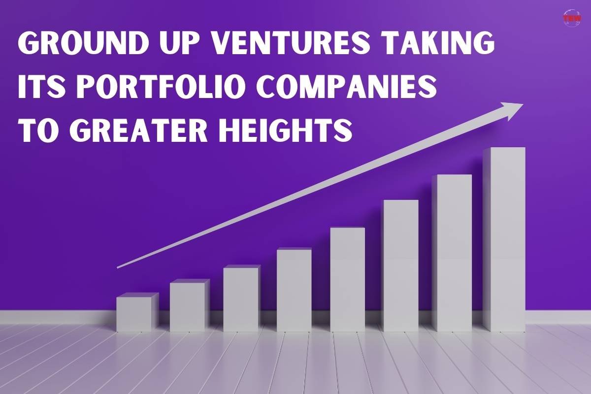 Ground Up Ventures Taking Its Portfolio Companies to Greater Heights