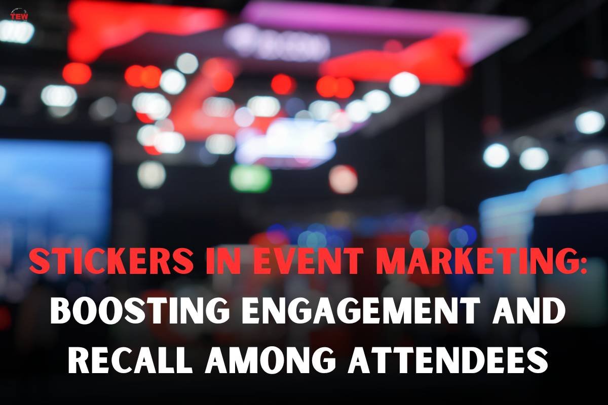 Stickers In Event Marketing: Boosting Engagement And Recall Among Attendees