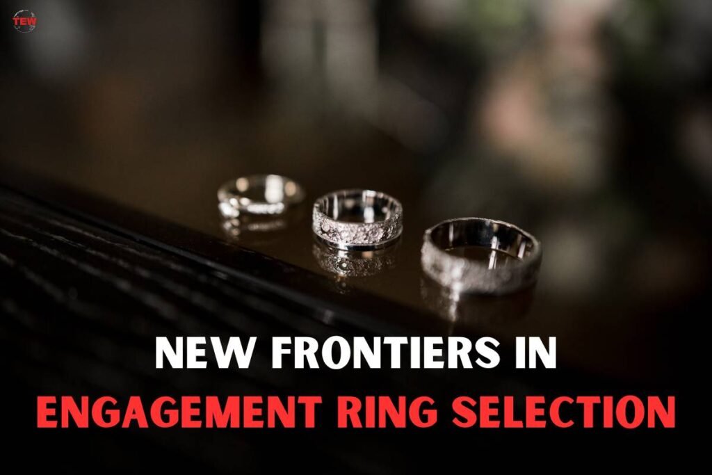 New Frontiers in Engagement Ring Selection In 2023  The Enterprise World