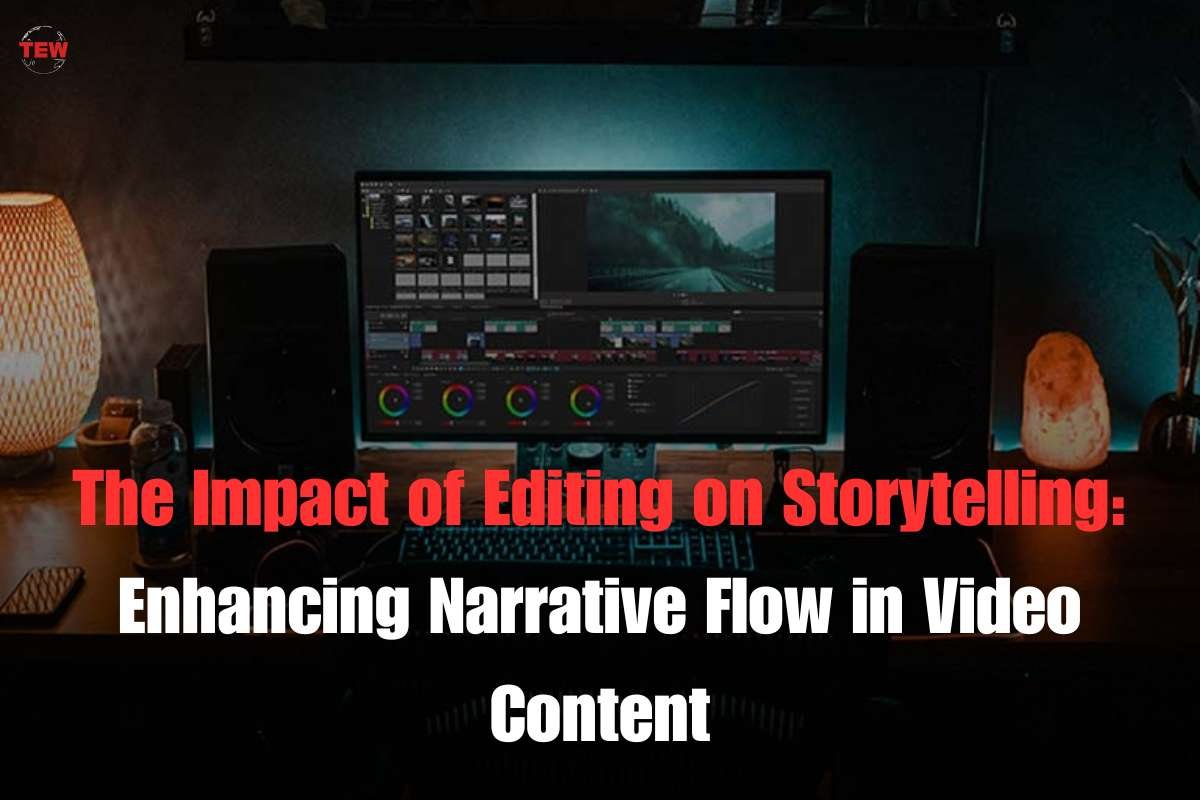 The Impact of Editing on Storytelling: Enhancing Narrative Flow in Video Content