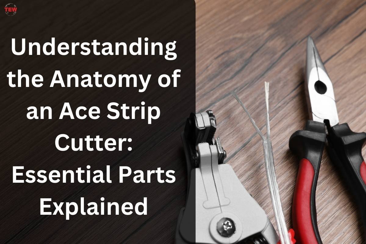 Understanding the Anatomy of an Ace Strip Cutter: Essential Parts Explained