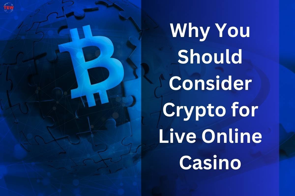 Why You Should Consider Crypto for Live Online Casino?