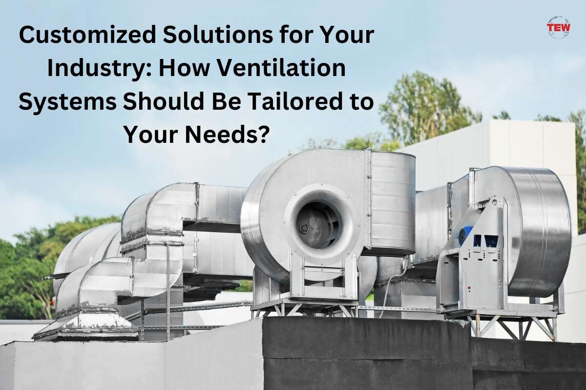 How Ventilation Systems Should Be Tailored to Your Needs: Customized Solutions for Your Industry | The Enterprise World