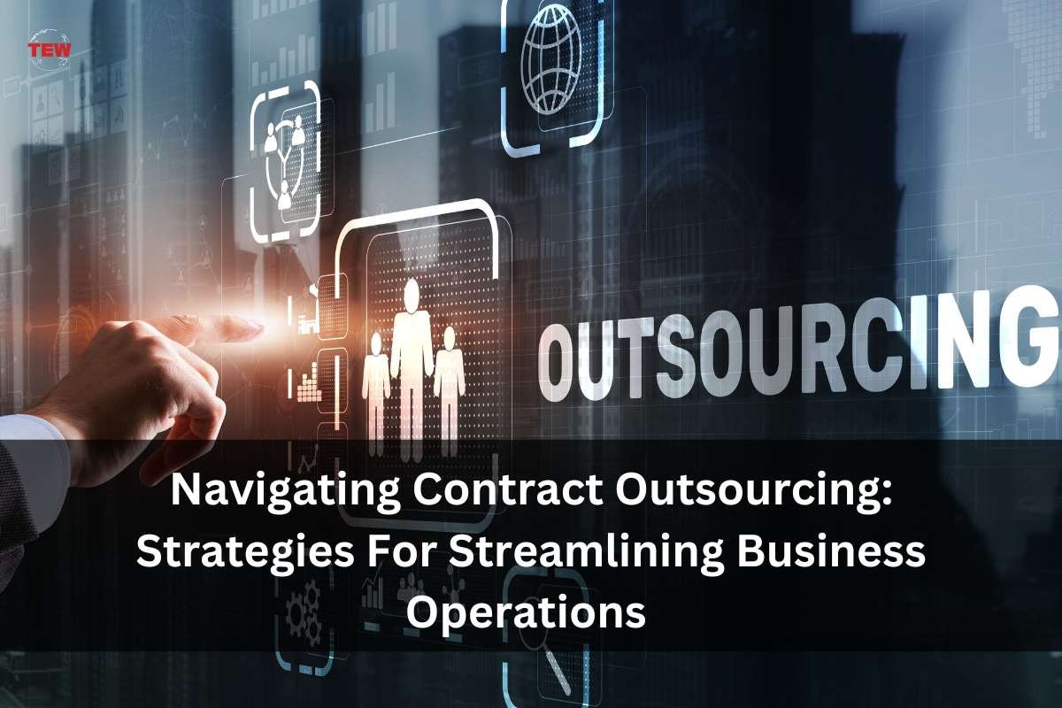 Navigating Contract Outsourcing: 6 Strategies For Streamlining Business Operations | The Enterprise World