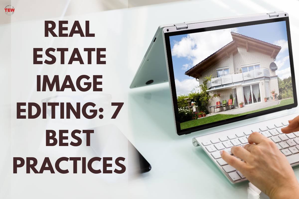 Real Estate Image Editing: 7 Best Practices 