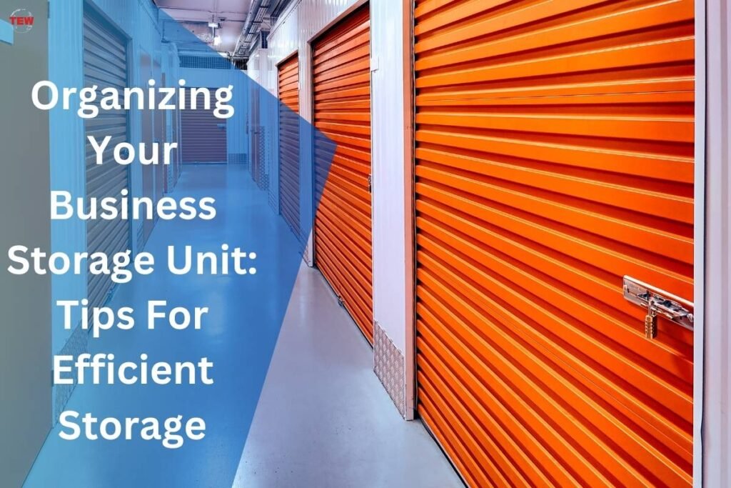 Organizing Your Business Storage Unit Tips For Efficient Storage The