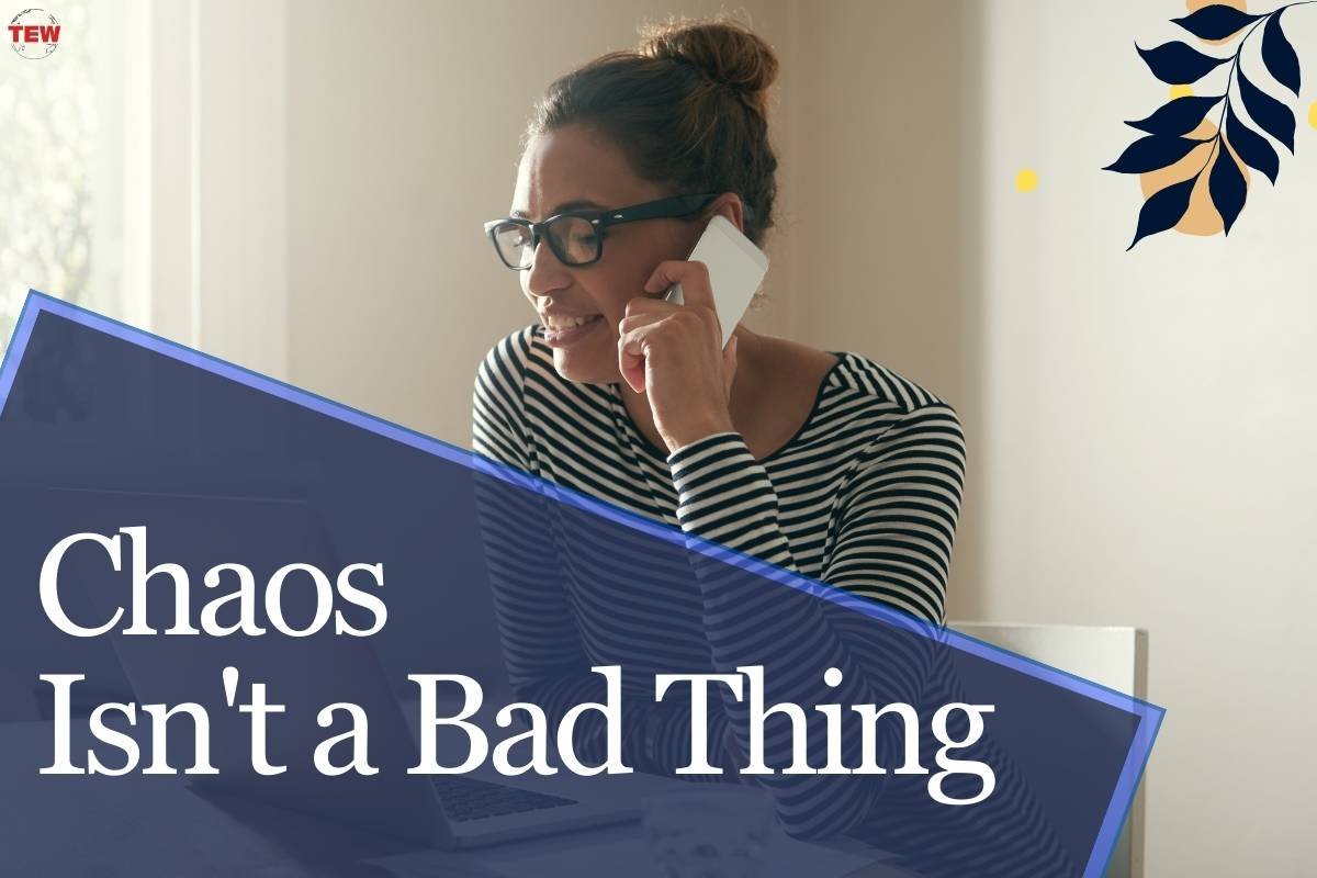 Chaos Isn’t a Bad Thing (and 9 Other Important Leadership Qualities)