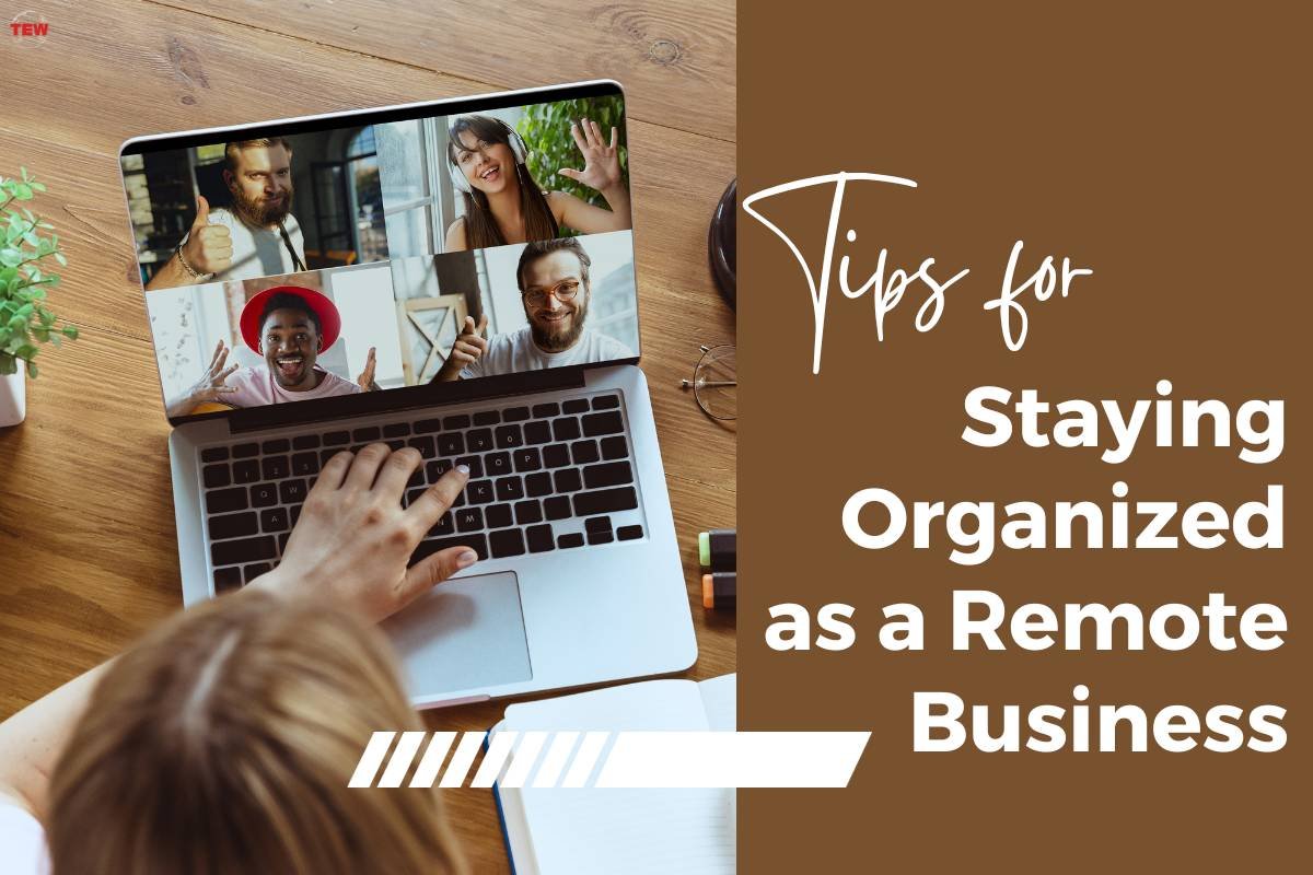 Tips for Staying Organized as a Remote Business