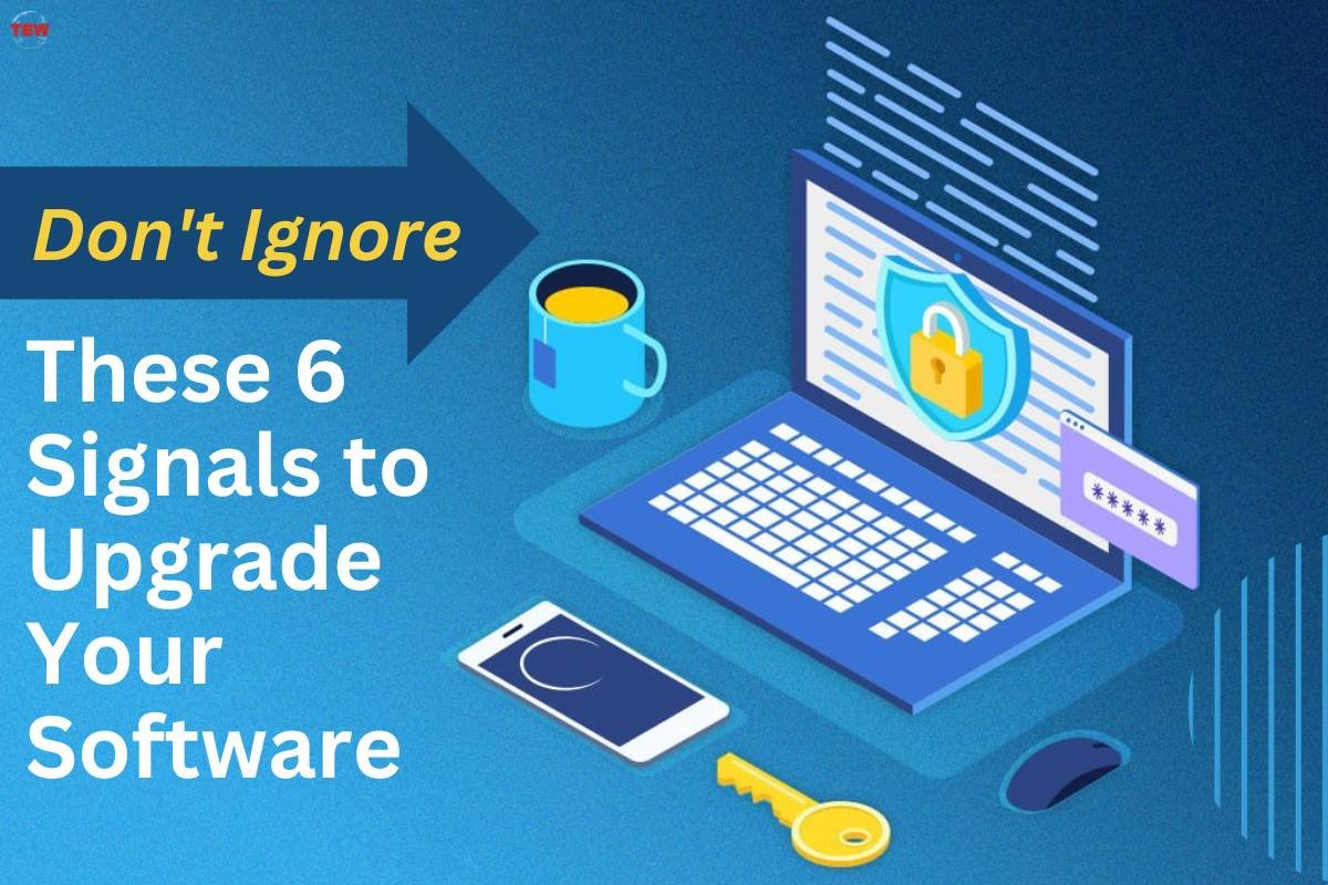 Don’t Ignore These 6 Signals to Upgrade Your Software