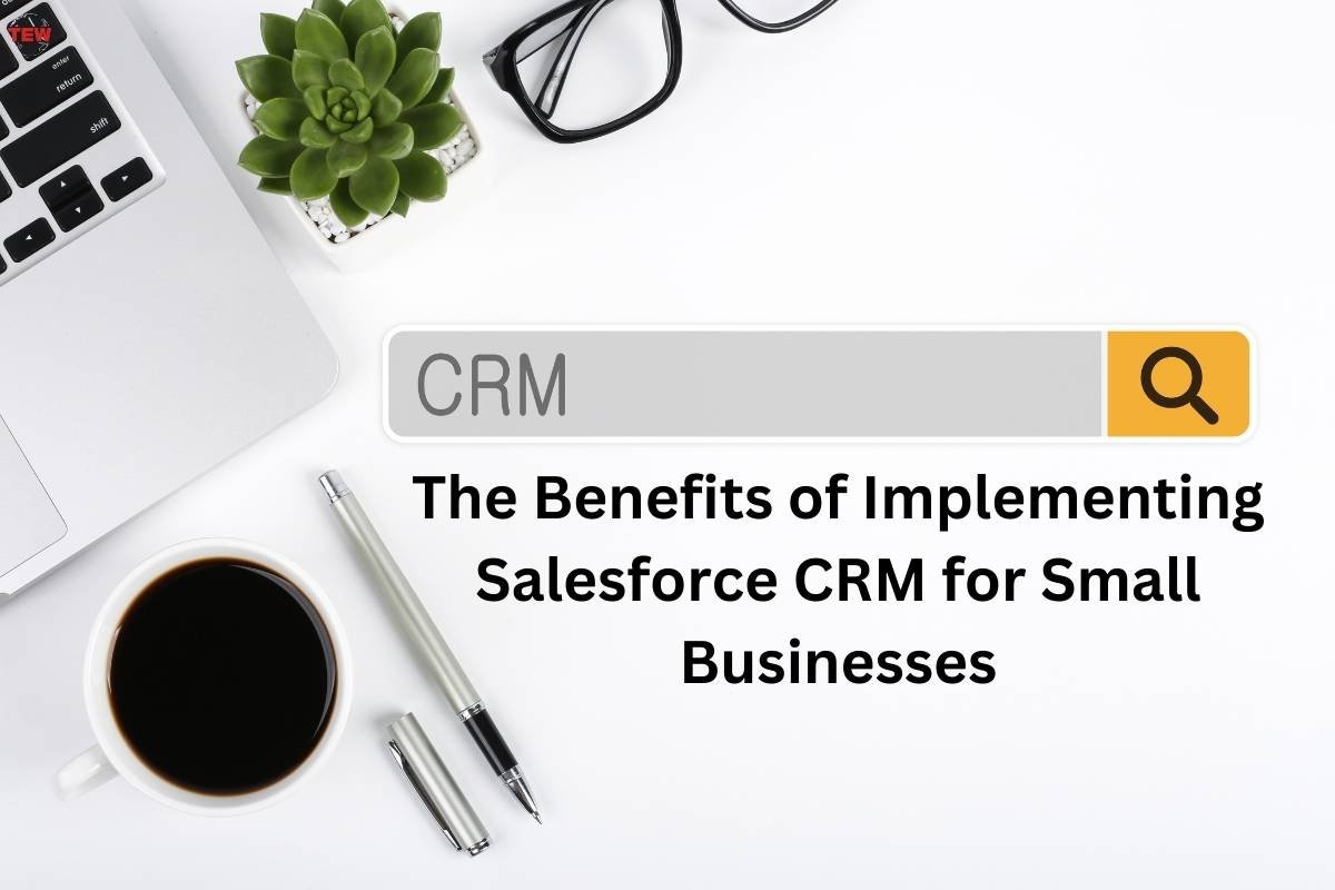 7 Benefits of Implementing Salesforce CRM for Small Businesses | The Enterprise World
