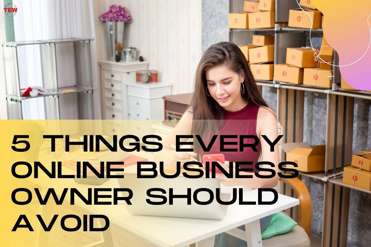 Top 5 Things Every Online Business Owner Should Avoid | The Enterprise World