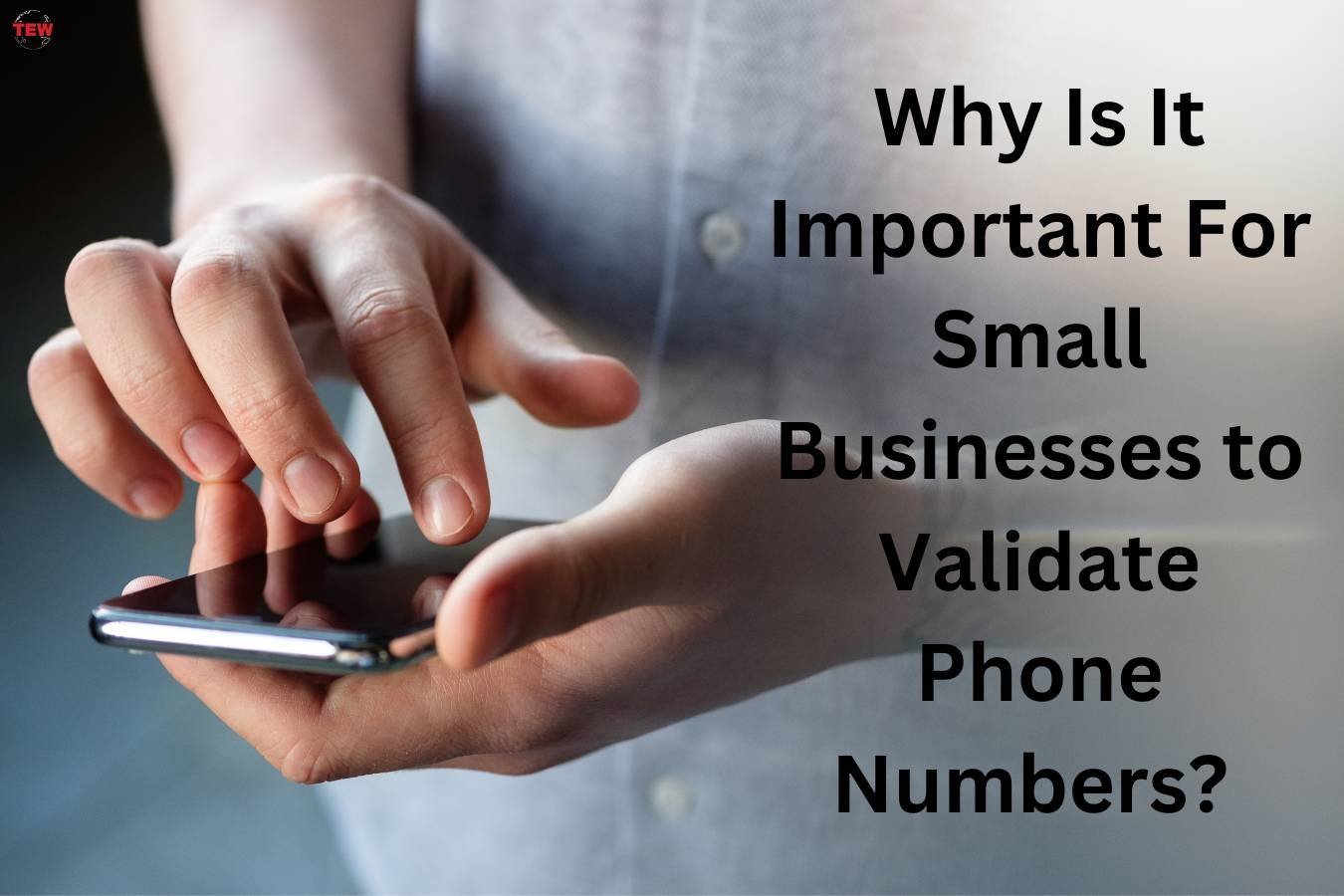 7 Reasons Why validating phone numbers Is Important For Small Businesses? | The Enterprise world