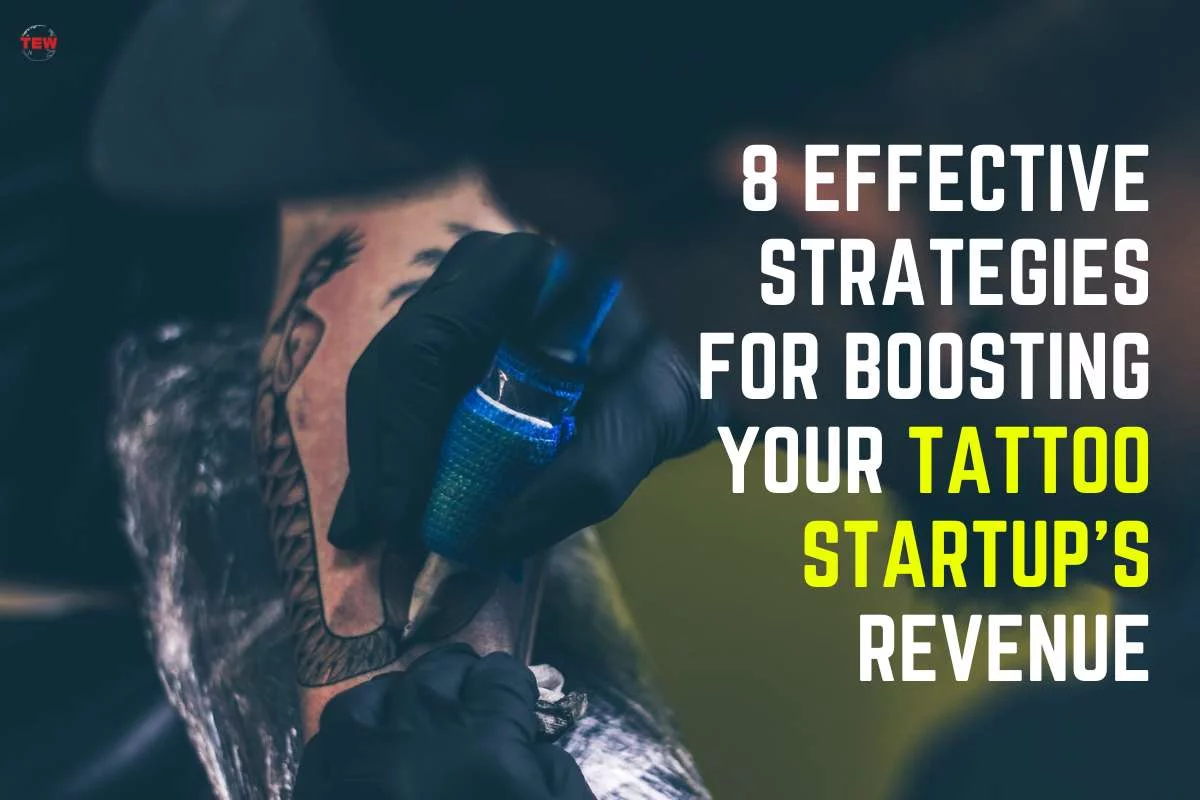 8 Effective Strategies for Boosting Your Tattoo Startup’s Revenue
