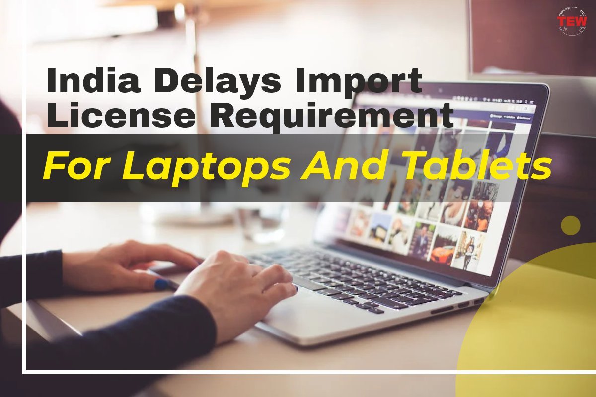 India delays import license requirement for laptops and tablets | The Enterprise World