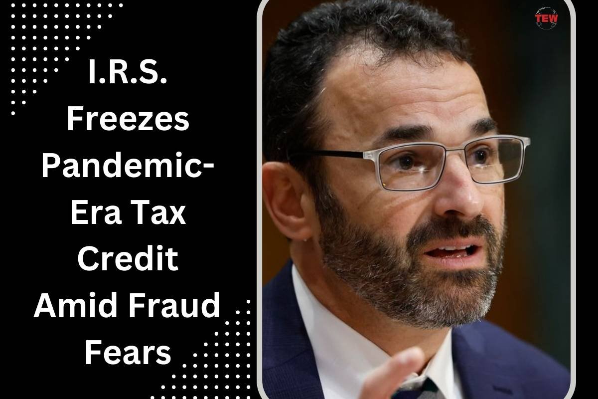 I.R.S. Freezes Pandemic-Era Tax Credit Amid Fraud Fears