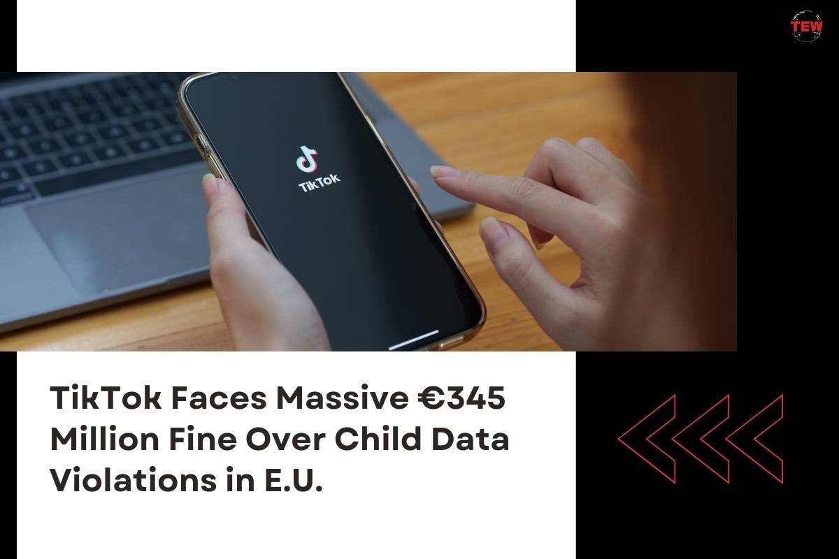 TikTok Faces Massive €345 Million Fine Over Child Data Violations in E.U. | The Enterprise World
