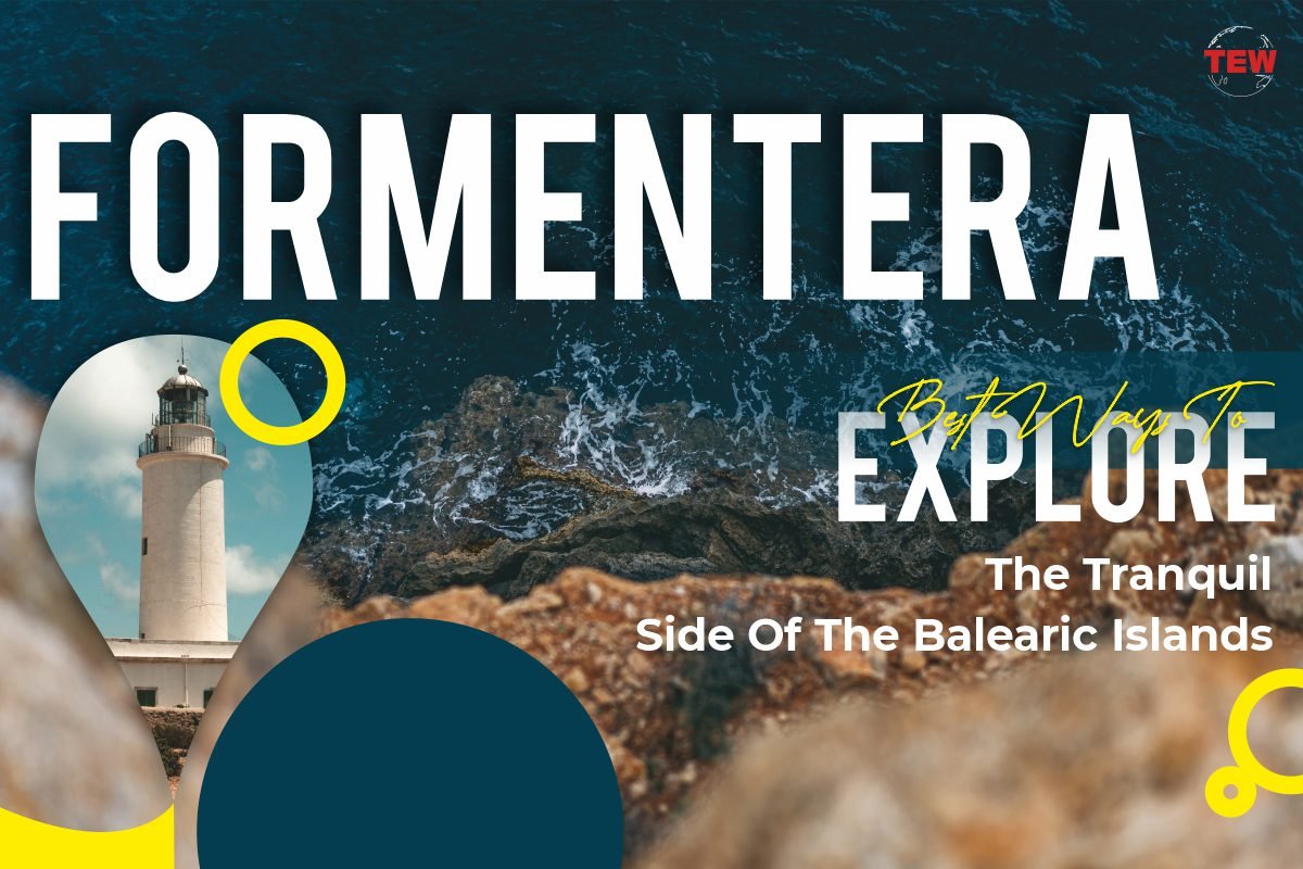 Formentera: Best ways to explore the tranquil side of the Balearic Islands | The Enterprise World