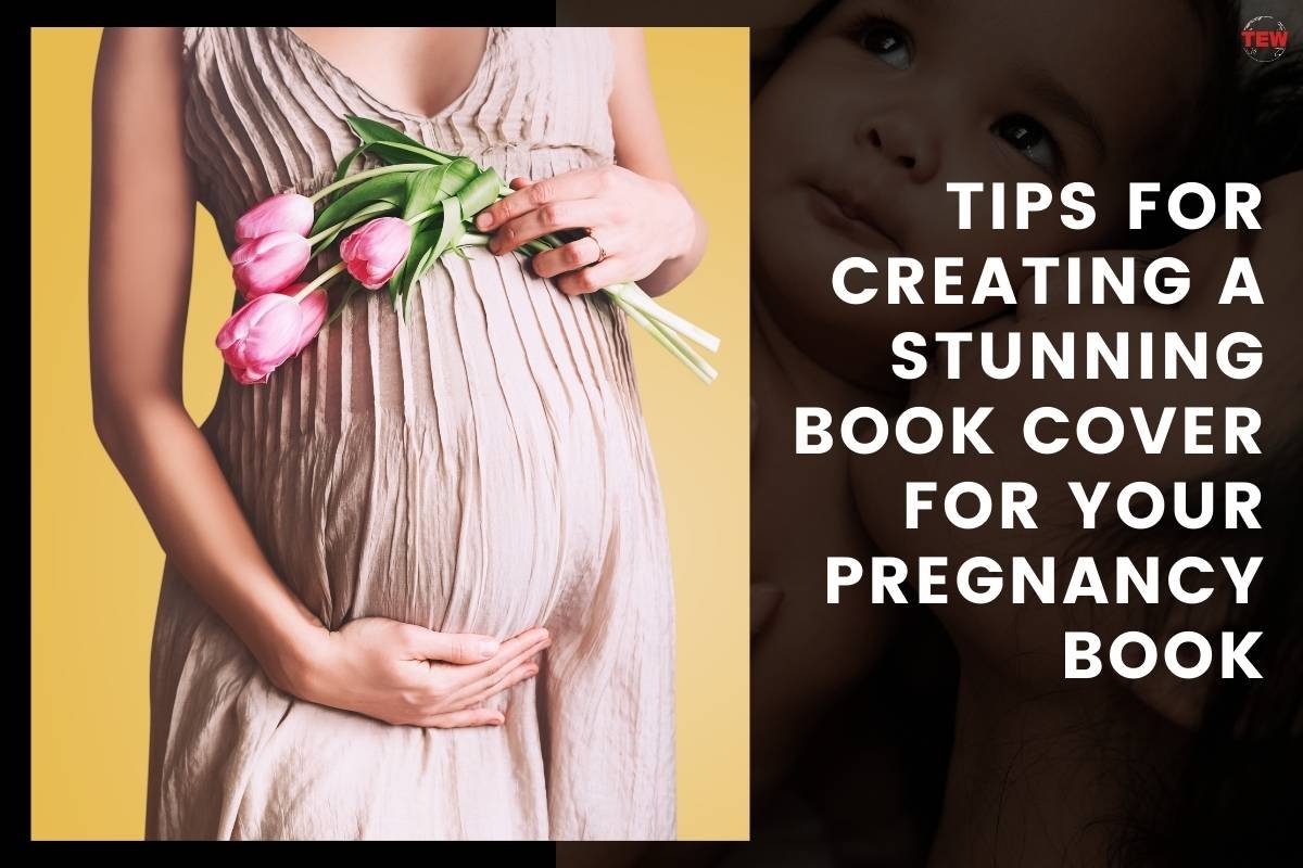 Tips for Creating a Stunning Book Cover for Your Pregnancy Book