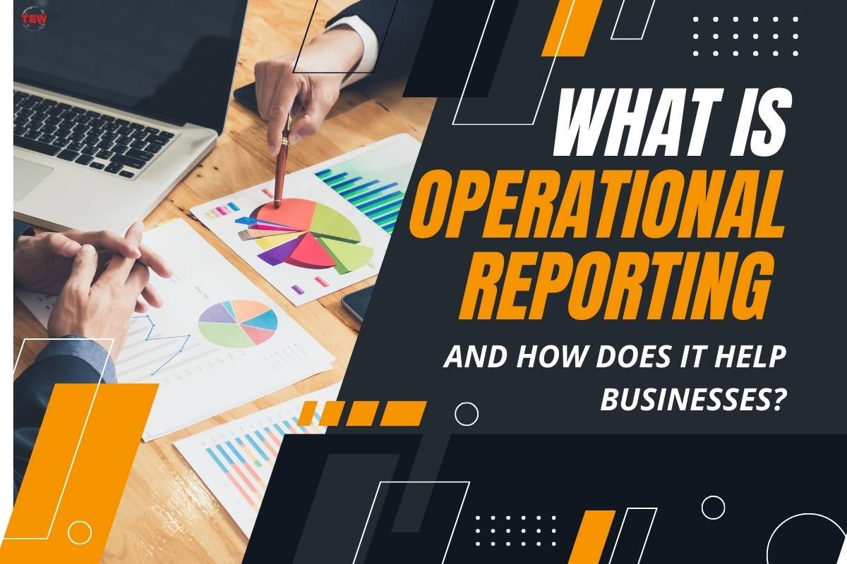 Power of Operational Reporting: How Does It Help Businesses? | The Enterprise World