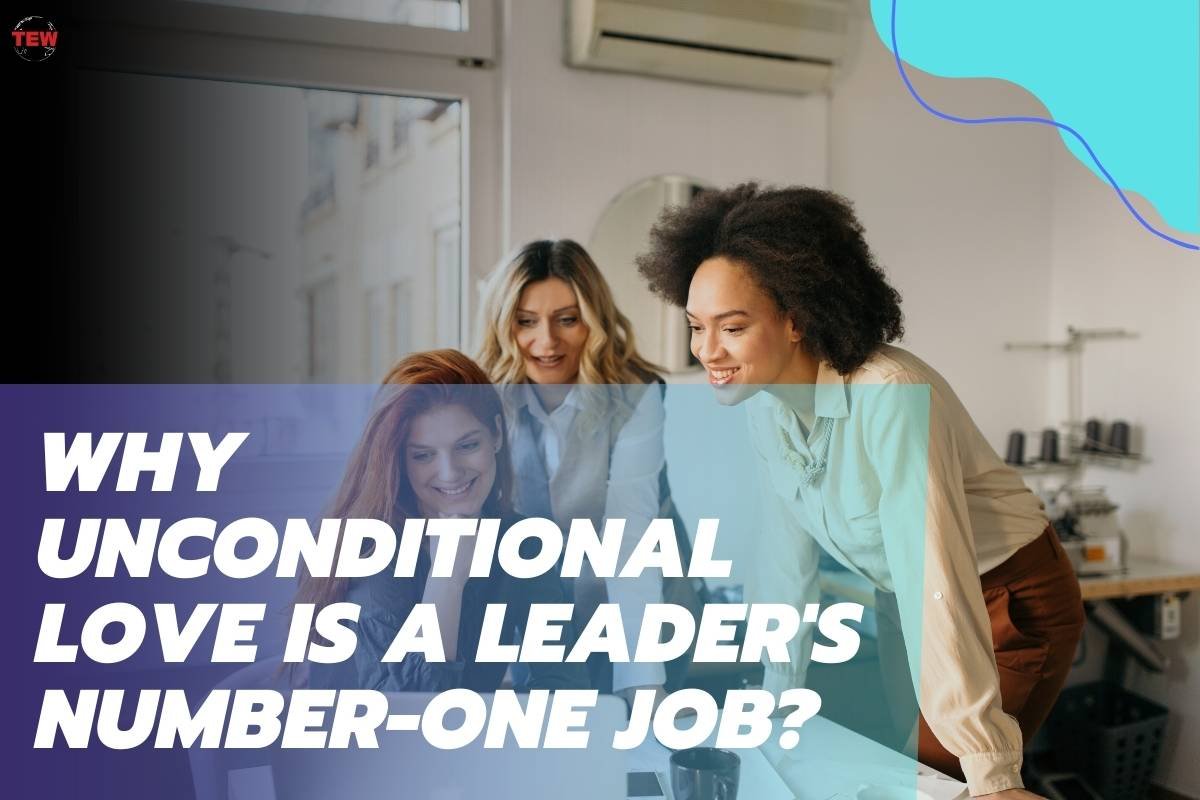 Is Unconditional Love Leader's 1st Job | The Enterprise World