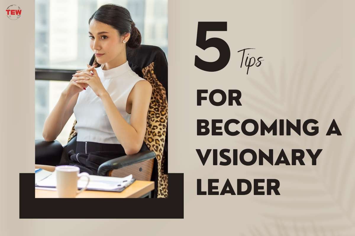 5 Tips for a Visionary Leader The Enterprise World