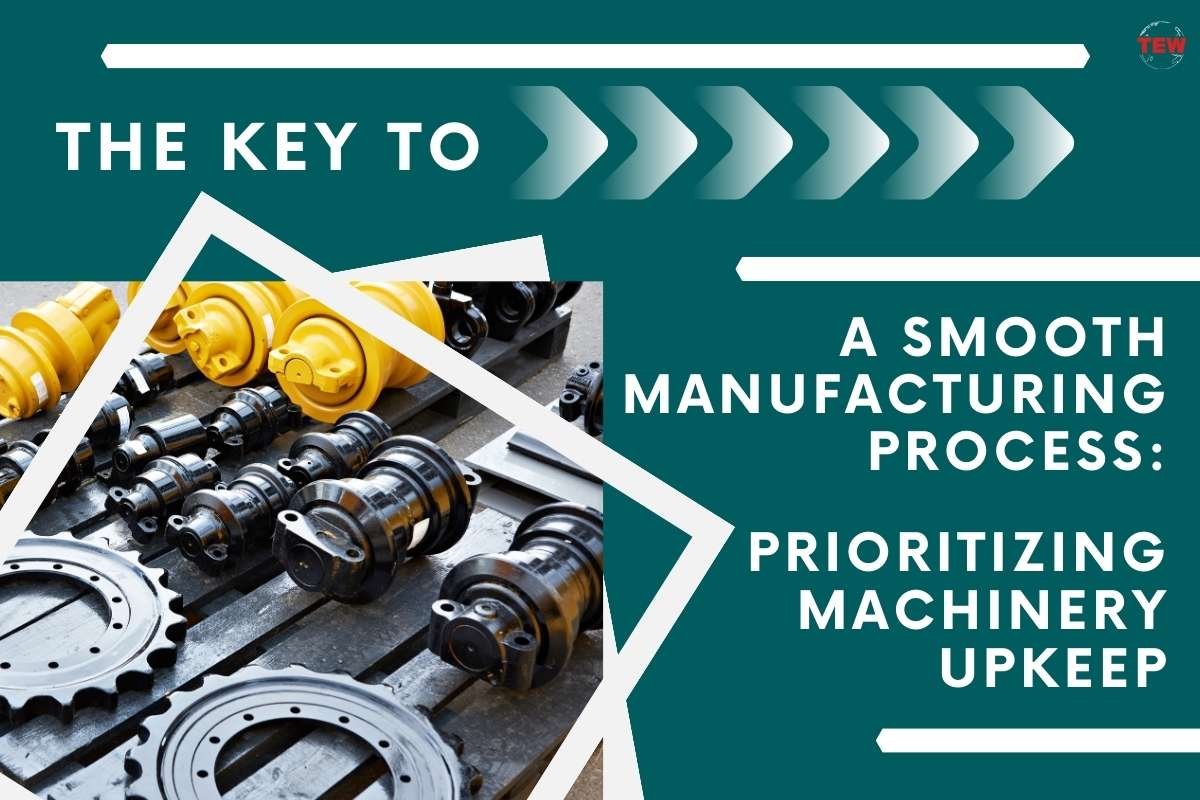 Prioritizing Machinery Upkeep for Smooth Manufacturing Process | The Enterprise World