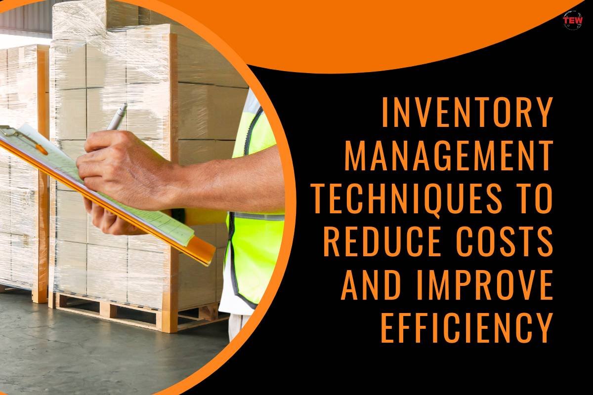 Inventory Management Techniques to Reduce Costs and Improve Efficiency 