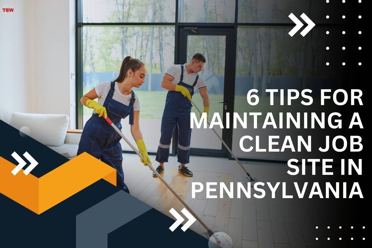6 Tips for Maintaining a Clean Job Site in Pennsylvania 