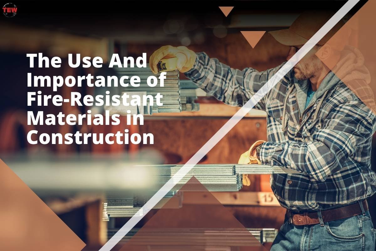 The Use And Importance of Fire-Resistant Materials in Construction