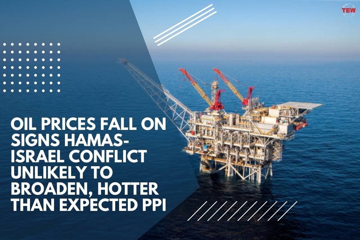Oil prices fall on signs Israel and Hamas conflict unlikely to broaden, hotter than expected PPI | The Enterprise World
