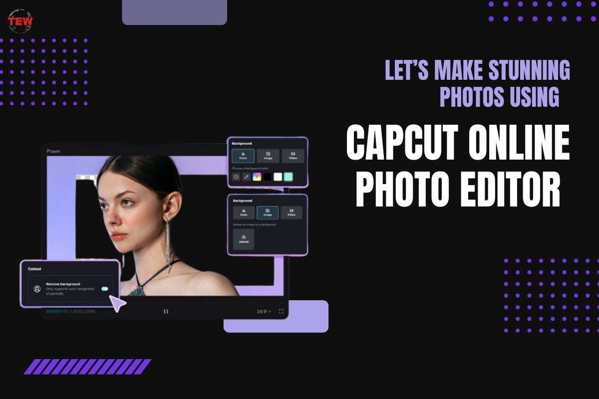Let’s Make Stunning Photos Using CapCut Online Photo Editor 