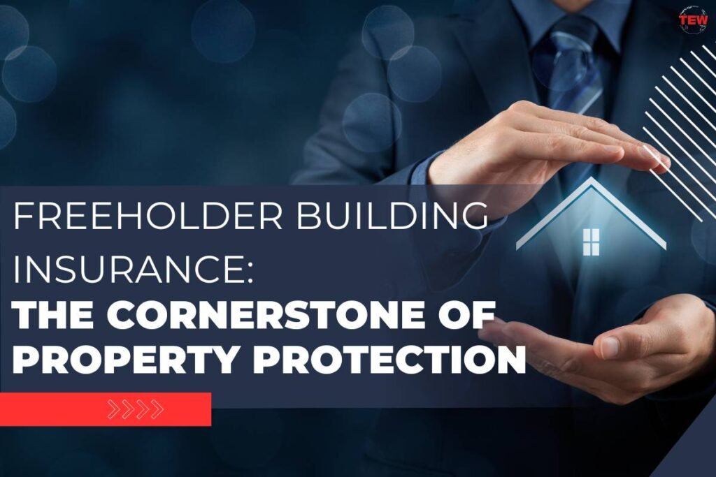 Freeholder Building Insurance The Cornerstone of Property Protection The Enterprise World