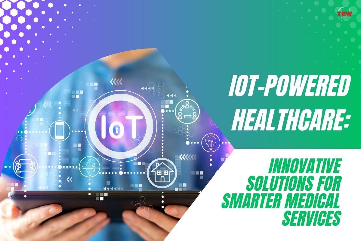 IoT-Powered Healthcare: Innovative Solutions for Smarter Medical Services