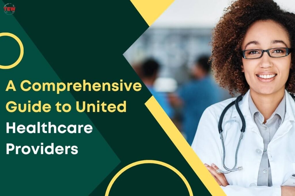 A Comprehensive Guide to United Healthcare Providers The Enterprise World