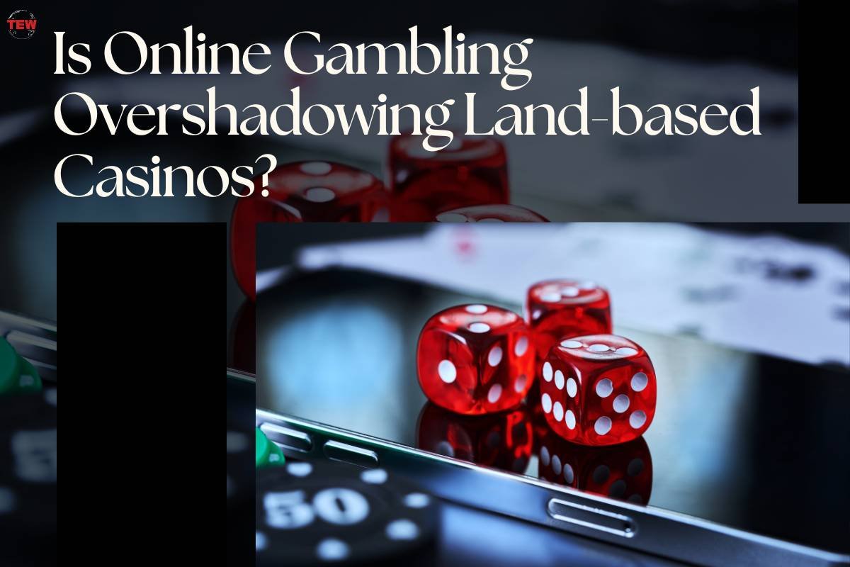 Is Online Gambling Overshadowing Land-based Casinos?